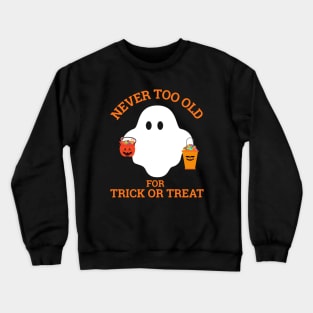 Never too Old for Trick or Treat Crewneck Sweatshirt